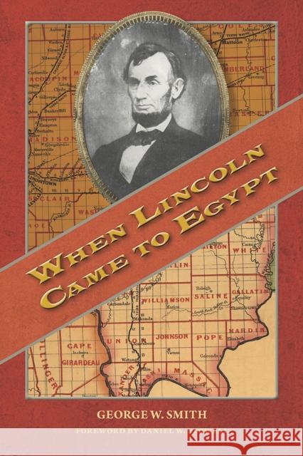 When Lincoln Came to Egypt George W., Jr. Smith Daniel Stowell 9780809335527 Southern Illinois University Press