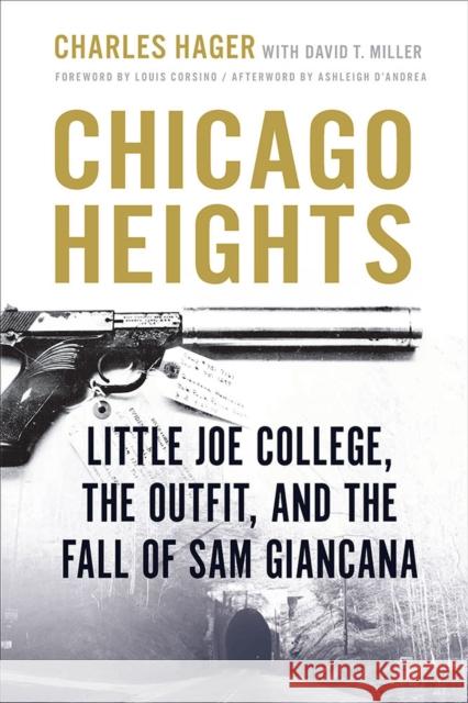 Chicago Heights: Little Joe College, the Outfit, and the Fall of Sam Giancana Charles Hager David T. Miller Louis Corsino 9780809336722 Southern Illinois University Press