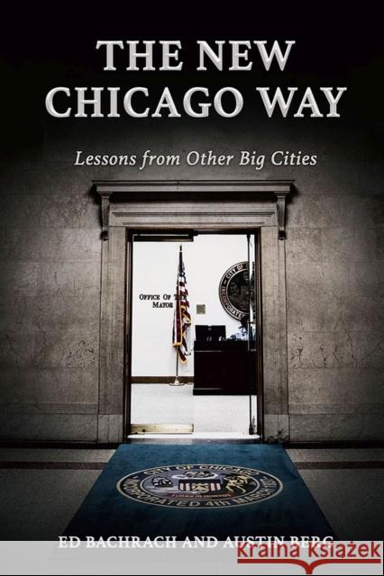 The New Chicago Way: Lessons from Other Big Cities Edgar H. Bachrach Austin Ray Berg 9780809337514 Southern Illinois University Press