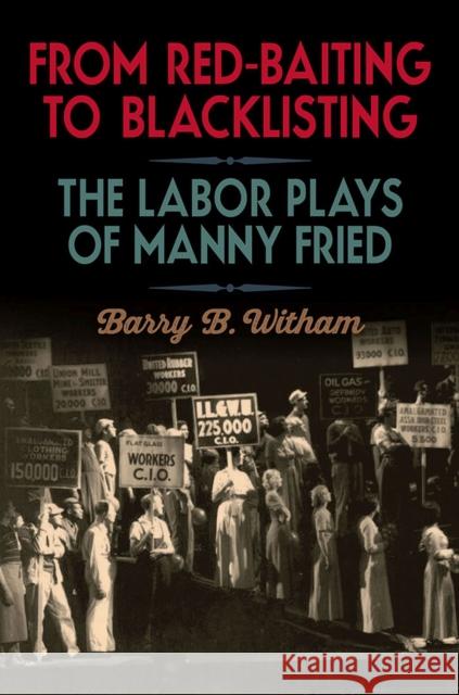 From Red-Baiting to Blacklisting: The Labor Plays of Manny Fried Barry B. Witham 9780809337750 Southern Illinois University Press