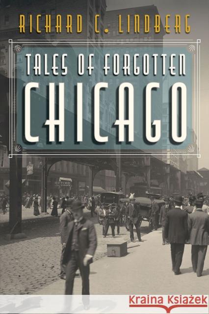 Tales of Forgotten Chicago Richard C. Lindberg 9780809337811 Southern Illinois University Press