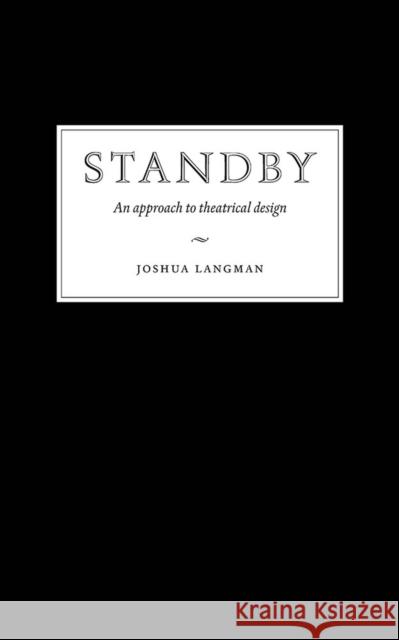 Standby: An Approach to Theatrical Design Joshua Langman 9780809338443 Southern Illinois University Press