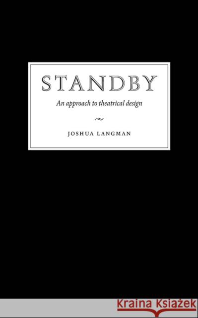 Standby: An Approach to Theatrical Design Joshua Langman 9780809338443