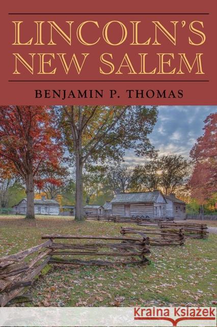 Lincoln's New Salem Benjamin P. Thomas Ralph G. Newman Kenneth J. Winkle 9780809338597