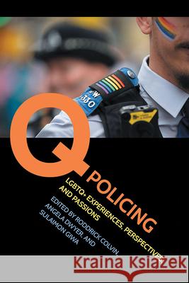 Q Policing: LGBTQ+ Experiences, Perspectives, and Passions Roddrick Colvin Angela Dwyer Sulaimon Giwa 9780809339563