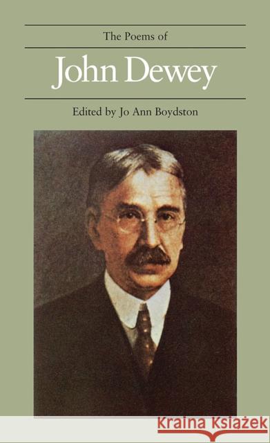 The Poems of John Dewey John Dewey Jo Ann Boydston Matthew J. Brown 9780809339594 Southern Illinois University Press