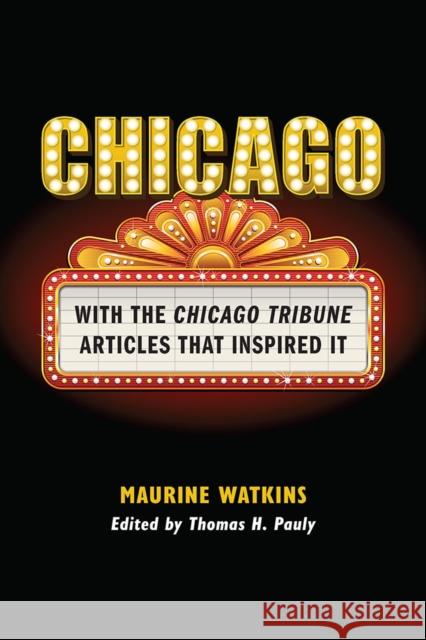 Chicago: With the Chicago Tribune Articles That Inspired It Maurine Watkins 9780809339648 Southern Illinois University Press