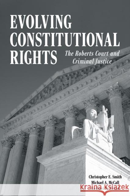 Evolving Constitutional Rights: The Roberts Court and Criminal Justice Madhavi M. McCall 9780809339747 Southern Illinois University Press