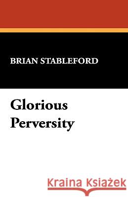 Glorious Perversity Brian M. Stableford 9780809509089 Borgo Press