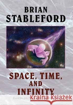 Space, Time, and Infinity: Essays on Fantastic Literature Stableford, Brian M. 9780809509119 Borgo Press