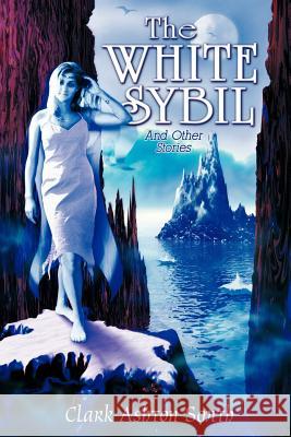 The White Sybil and Other Stories Clark, Ashton Smith 9780809511426