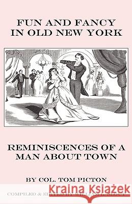 Fun and Fancy in Old New York : Reminiscences of a Man About Town Thomas Picton William L. Slout 9780809513031 Borgo Press