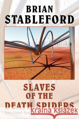 Slaves of the Death Spiders and Other Essays on Fantastic Literature Brian M. Stableford 9780809519101 Borgo Press