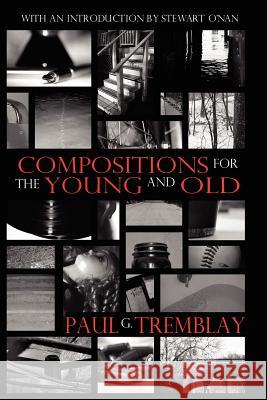 Compositions for the Young and Old Paul G. Tremblay Stewart O'Nan 9780809550692 Prime Books