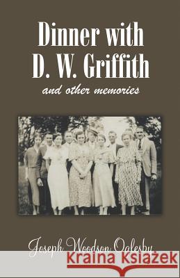 Dinner with D. W. Griffith and Other Memories Joseph Woodson Oglesby 9780809550722 Borgo Press