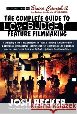 The Complete Guide to Low-Budget Feature Filmmaking Josh Becker Bruce Campbell 9780809556458