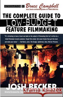 The Complete Guide to Low-Budget Feature Filmmaking Josh Becker Bruce Campbell 9780809556908