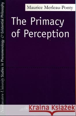The Primacy of Perception Maurice Merleau-Ponty James M. Edie William Cobb 9780810101647 Northwestern University Press