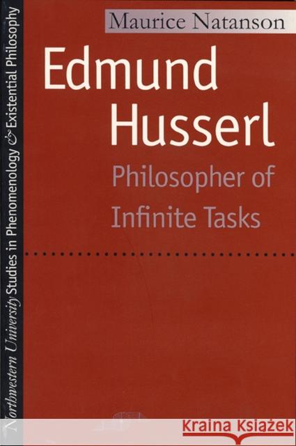 Edmund Husserl: Philosopher of Infinite Tasks Maurice Natanson 9780810104563 Northwestern University Press