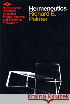 Hermeneutics: Interpretation Theory in Schleiermacher, Dilthey, Heidegger, and Gadamer Palmer, Richard E. 9780810104594 Northwestern University Press