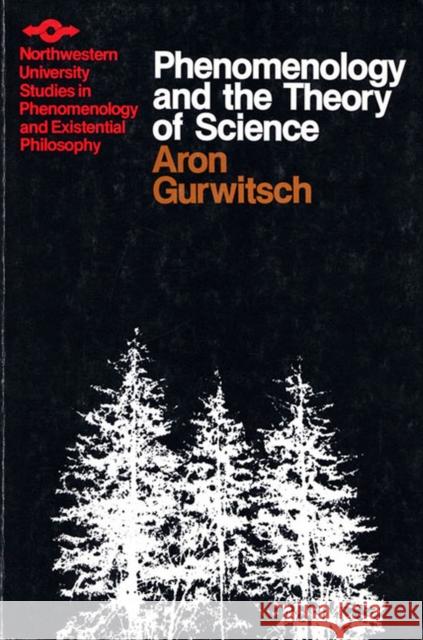 Phenomenology and Theory of Science Aron Gurwitsch Lester E. Embree 9780810105447