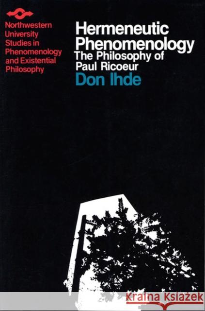Hermeneutic Phenomenology: The Philosopher of Paul Ricoeur Ihde, Don 9780810106116 Northwestern University Press