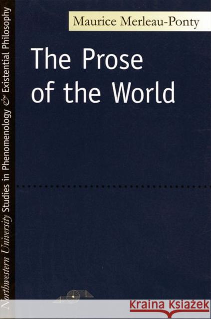 The Prose of the World Merleau-Ponty, Maurice 9780810106154 Northwestern University Press