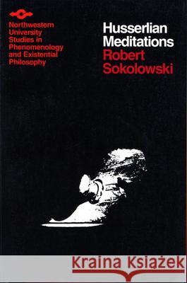 Husserlian Meditations: How Words Present Things Sokolowski, Robert 9780810106239 Northwestern University Press