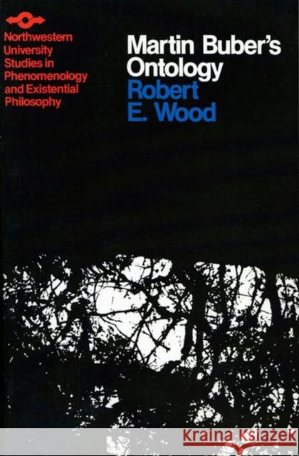 Martin Buber's Ontology: An Analysis of I and Thou Wood, Robert 9780810106505