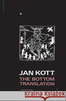 The Bottom Translation: Marlowe and Shakespeare and the Carnival Tradition Jan Kott Daniela Miedzyrzecka Lillian Vallee 9780810107380
