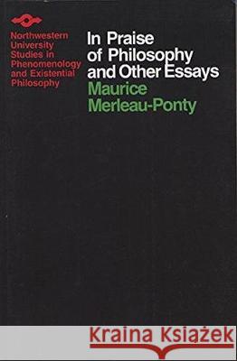 In Praise of Philosophy and Other Essays Maurice Merleau-Ponty John Wild James M. Edie 9780810107960 Northwestern University Press