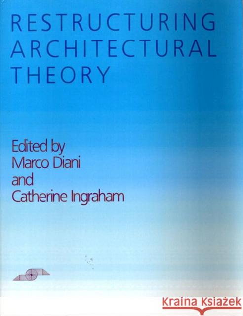Restructuring Architectural Theory Marco Diani Catherine Ingraham 9780810108356 Northwestern University Press