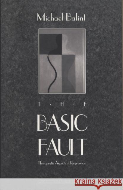 The Basic Fault: Therapeutic Aspects of Regression Balint, Michael 9780810110250