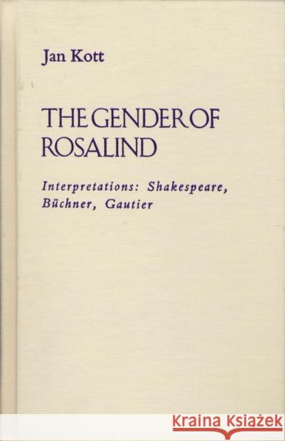The Gender of Rosalind: Interpretations: Shakespeare, Buchner, and Gautier Kott, Jan 9780810110380 Northwestern University Press
