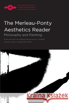 The Merleau-Ponty Aesthetics Reader: Philosophy and Painting Johnson, Galen A. 9780810110748 Northwestern University Press