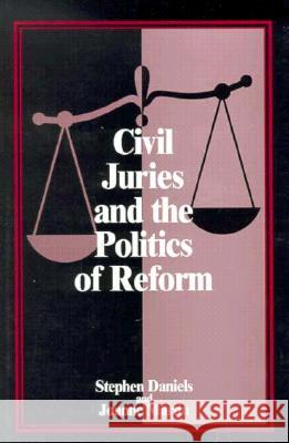 Civil Juries and the Politics of Reform Stephen Daniels Joanne Martin 9780810111219
