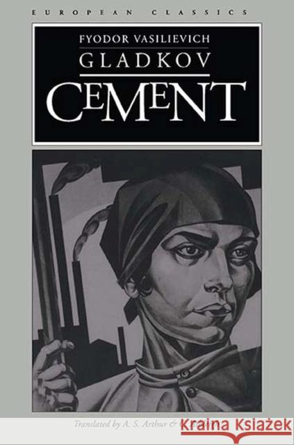 Cement Fyodor Vasilievich Gladkov C. Ashleigh A. S. Arthur 9780810111608 Northwestern University Press