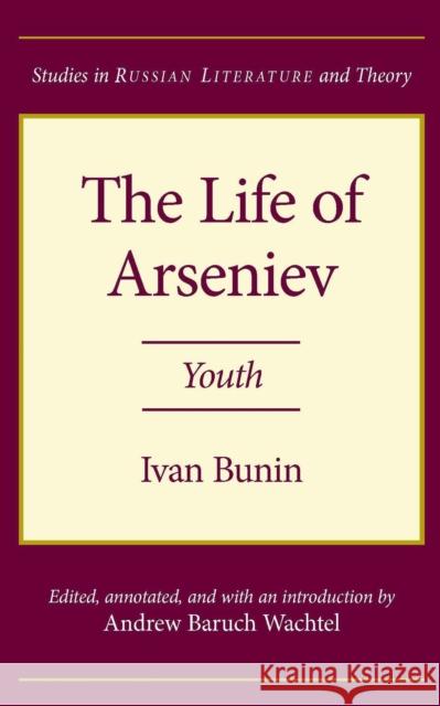 The Life of Arseniev: Youth Bunin, Ivan 9780810111721 Northwestern University Press