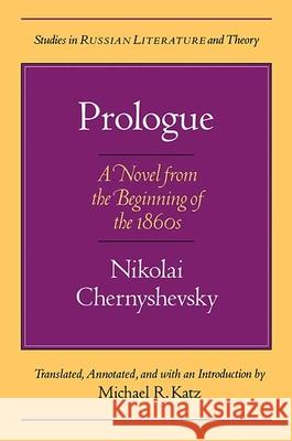 Prologue: A Novel for the Beginning of the 1860's N.G. Chernyshevskii Michael R. Katz  9780810111806 Northwestern University Press