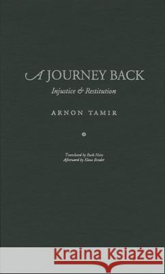 A Journey Back: Injustice and Restitution Arnon Tamir Ruth Hein Klaus Binder 9780810111868 Northwestern University Press