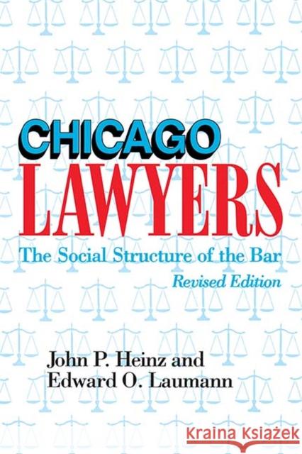 Chicago Lawyers, Revised Edition: The Social Structure of the Bar Heinz, John 9780810111899