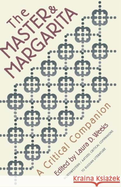 Master and Margarita: A Critical Companion Weeks, Laura 9780810112124 Northwestern University Press