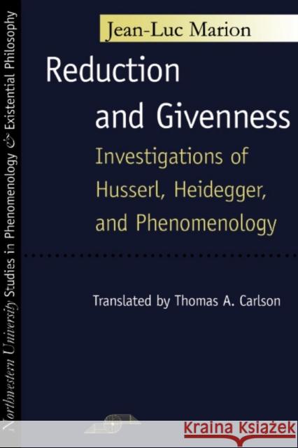Reduction and Givenness: Investigations of Husserl, Heidegger, and Phenomenology Marion, Jean-Luc 9780810112353 Northwestern University Press