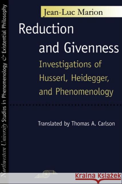 Reduction and Givenness: Investigations of Husserl, Heidegger, and Phenomenology Marion, Jean-Luc 9780810112353