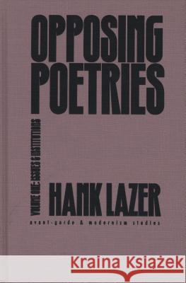 Opposing Poetries: Part One: Issues and Institutions Hank Lazer 9780810112643 Northwestern University Press