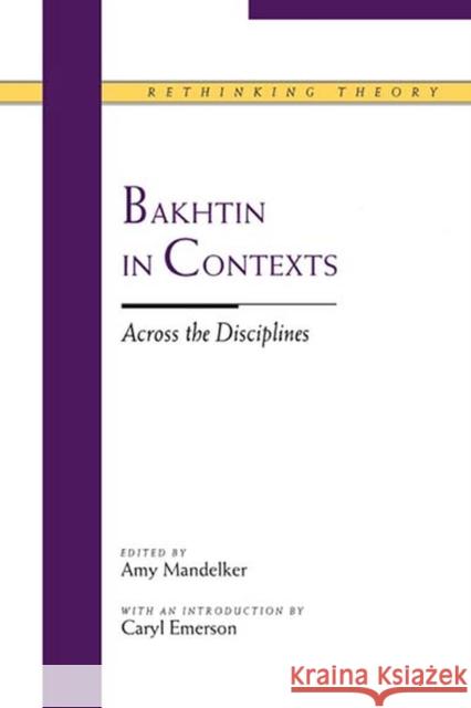 Bakhtin in Contexts: Across the Disciplines Mandelker, Amy 9780810112698 Northwestern University Press