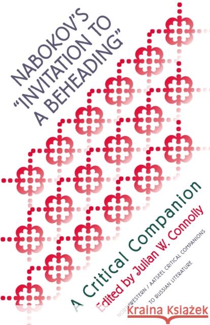 Nabokov's Invitation to a Beheading: A Critical Companion Connolly, Julian W. 9780810112711 Northwestern University Press