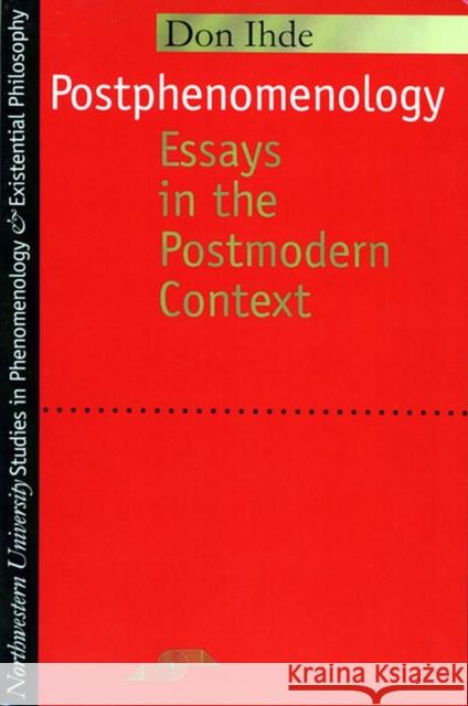 Postphenomenology: Essays in the Postmodern Context Ihde, Don 9780810112759