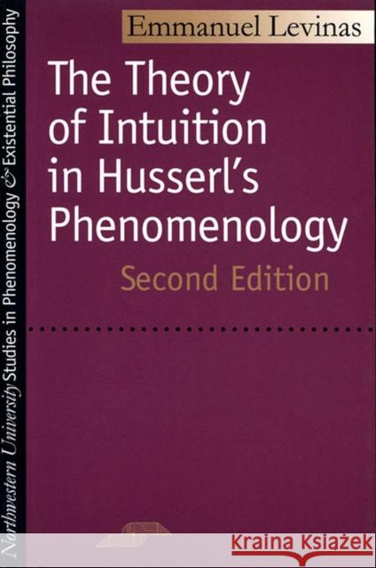 Theory of Intuition in Husserl's Phenomenology: Second Edition Levinas, Emmanuel 9780810112810 Northwestern University Press