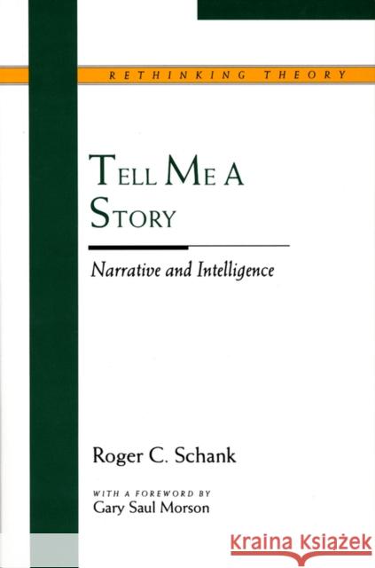 Tell Me a Story: Narrative and Intelligence Schank, Roger 9780810113138 Northwestern University Press